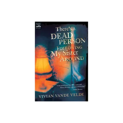 Theres a Dead Person Following My Sister Around - by Vivian Vande Velde (Paperback)