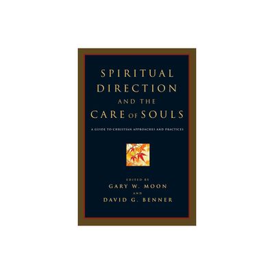 Spiritual Direction and the Care of Souls - by Gary W Moon & David G Benner (Paperback)