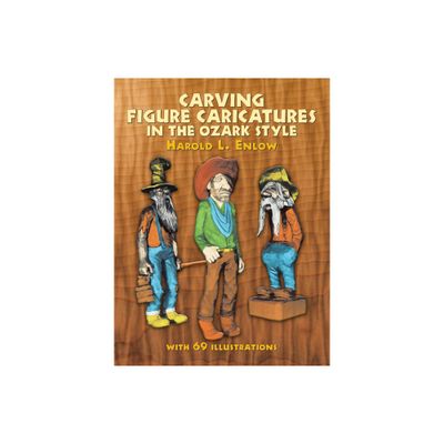 Carving Figure Caricatures in the Ozark Style - (Dover Crafts: Woodworking) by Harold R Enlow (Paperback)