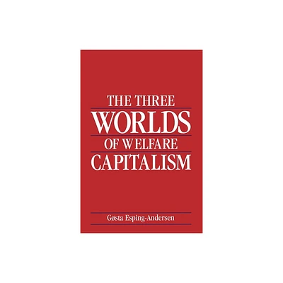 The Three Worlds of Welfare Capitalism - by Gsta Esping-Andersen (Paperback)