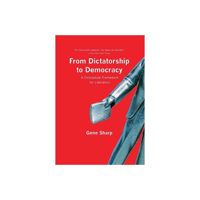 From Dictatorship to Democracy - by Gene Sharp (Paperback)