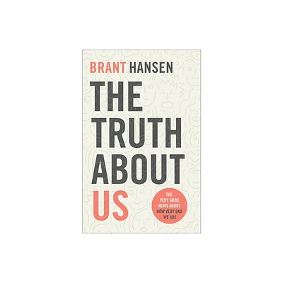 The Truth about Us - by Brant Hansen (Paperback)