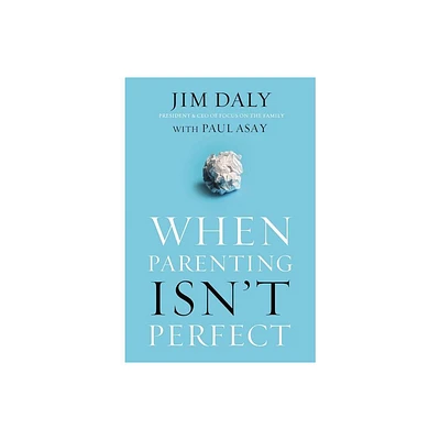 When Parenting Isnt Perfect - by Jim Daly (Paperback)