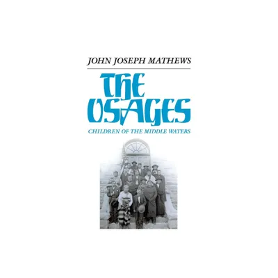 The Osages, Volume 60 - (Civilization of the American Indian) by John Joseph Mathews (Paperback)