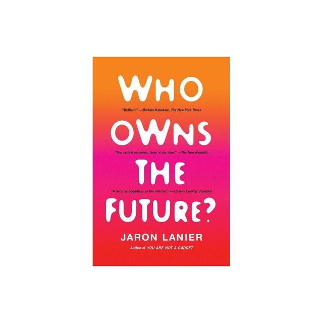 Who Owns the Future? - by Jaron Lanier (Paperback)