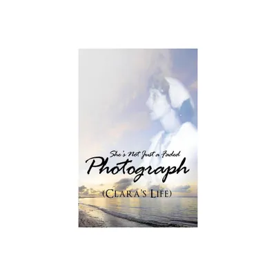 Shes Not Just a Faded Photograph (Claras Life) - by Beatrice a Johnson (Paperback)