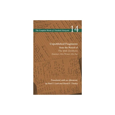 Unpublished Fragments from the Period of Thus Spoke Zarathustra (Summer 1882-Winter 1883/84) - (Complete Works of Friedrich Nietzsche) (Paperback)