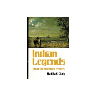 Indian Legends of the Northern Rockies - (Civilization of the American Indian) by Ella C Clark (Paperback)