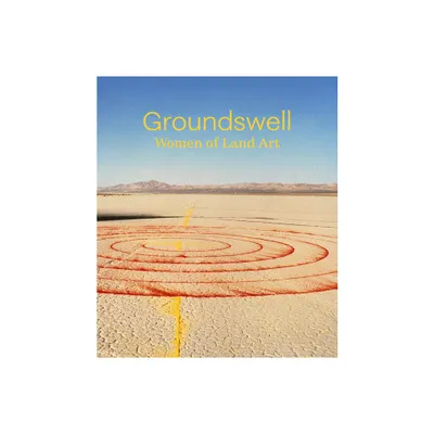 Groundswell: Women of Land Art - by Leigh Arnold (Hardcover)