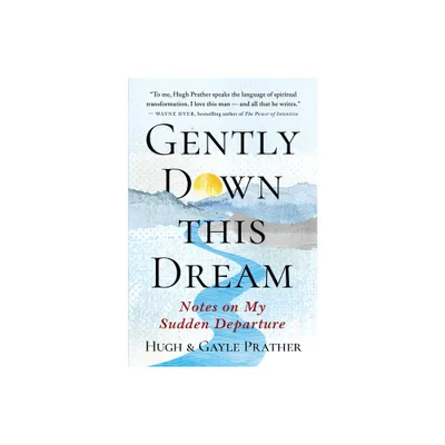 Gently Down This Dream - by Hugh Prather & Gayle Prather (Paperback)