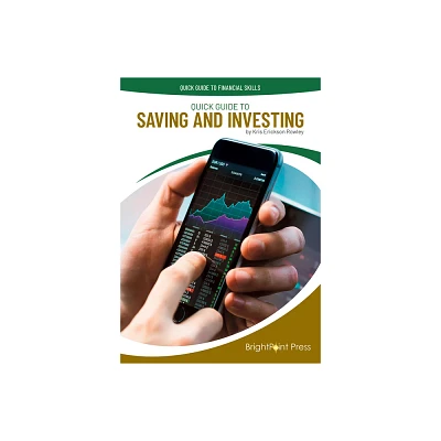 Quick Guide to Saving and Investing - (Quick Guide to Financial Skills) by Kris Erickson Rowley (Hardcover)