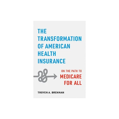 The Transformation of American Health Insurance - by Troyen A Brennan (Hardcover)