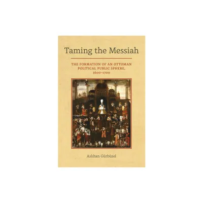 Taming the Messiah - by Aslihan Gurbuzel (Hardcover)