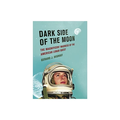 Dark Side of the Moon - by Gerard deGroot (Hardcover)