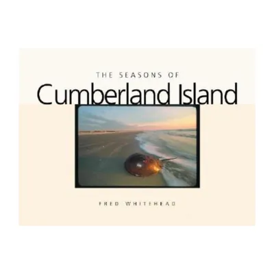 The Seasons of Cumberland Island - (Wormsloe Foundation Nature Books) by Fred Whitehead (Hardcover)