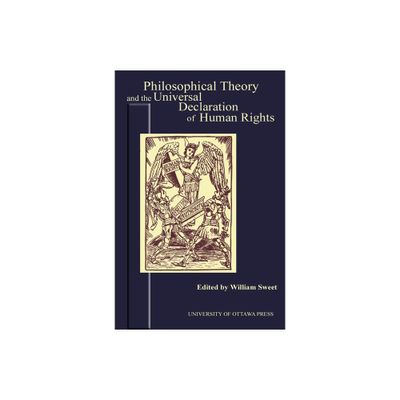 Philosophical Theory and the Universal Declaration of Human Rights - (Actexpress) by William Sweet (Paperback)