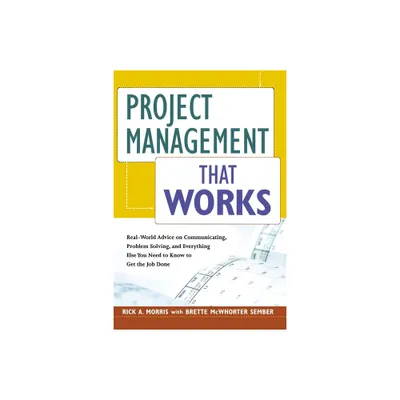 Project Management That Works - by Rick a Morris & Brette McWhorter Sember (Paperback)