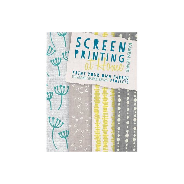 Screen Printing at Home - by Karen Lewis (Paperback)