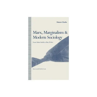 Marx, Marginalism and Modern Sociology - 2nd Edition by Simon Clarke (Paperback)