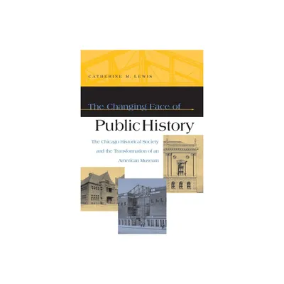 The Changing Face of Public History - by Dan A Lewis (Paperback)