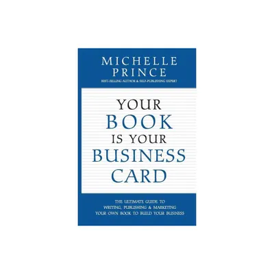 Your Book Is Your Business Card - by Michelle Prince (Paperback)