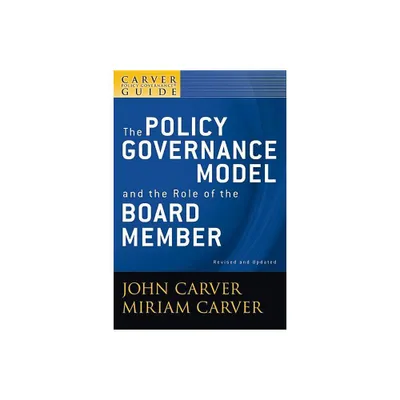 A Carver Policy Governance Guide, the Policy Governance Model and the Role of the Board Member - (J-B Carver Board Governance) 2nd Edition