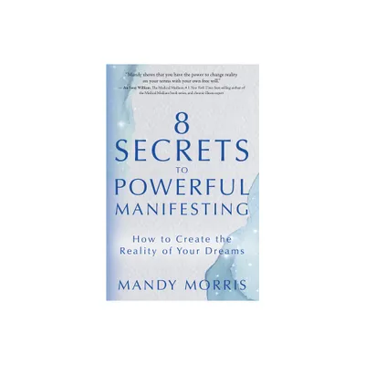 8 Secrets to Powerful Manifesting - by Mandy Morris (Paperback)