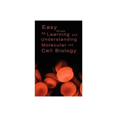 Easy Guide to Learning and Understanding Molecular and Cell Biology - by Various (Paperback)