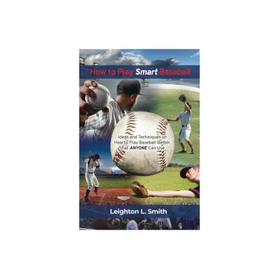 How to Play Smart Baseball - by Leighton L Smith (Paperback)