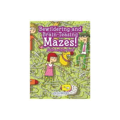 Bewildering and Brain-Teasing Mazes! Adult Activity Book - by Activibooks (Paperback)