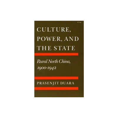 Culture, Power, and the State - by Prasenjit Duara (Paperback)