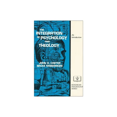 The Integration of Psychology and Theology - (Rosemead Psychology Series) Annotated by John D Carter & S Bruce Narramore (Paperback)