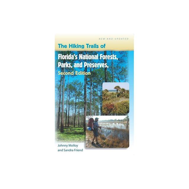 The Hiking Trails of Floridas National Forests, Parks, and Preserves - 2nd Edition by Johnny Molloy & Sandra Friend (Paperback)