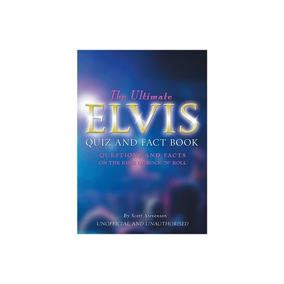 The Ultimate Elvis Quiz and Fact Book - 3rd Edition by Scott Stevenson (Paperback)