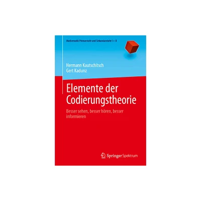 Elemente Der Codierungstheorie - (Mathematik Primarstufe Und Sekundarstufe I + II) by Hermann Kautschitsch & Gert Kadunz (Paperback)