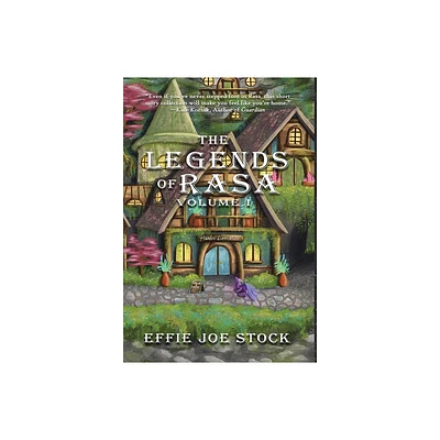 The Legends of Rasa Vol. I - (The Legends of Rasa Volumes) by Effie Joe Stock (Hardcover)