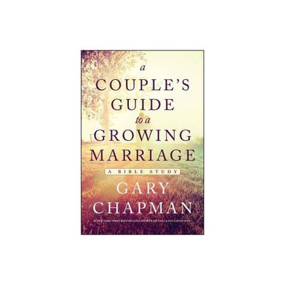 A Couples Guide to a Growing Marriage - by Gary Chapman (Paperback)