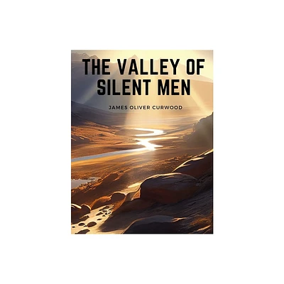 The Valley of Silent Men - by James Oliver Curwood (Paperback)