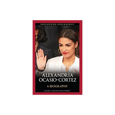 Alexandria Ocasio-Cortez - (Greenwood Biographies) by Laurie Hillstrom (Hardcover)