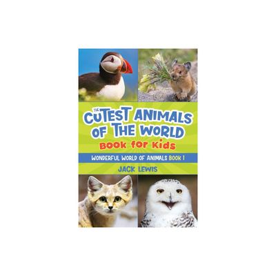 The Cutest Animals of the World Book for Kids - (Wonderful World of Animals) by Jack Lewis (Paperback)