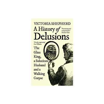A History of Delusions - by Victoria Shepherd (Paperback)