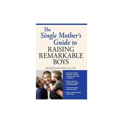 The Single Mothers Guide to Raising Remarkable Boys - by Gina Panettieri & Philip S Hall (Paperback)