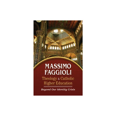 Theology and Catholic Higher Education: Beyond Our Identity Crisis - by Massimo Faggioli (Paperback)