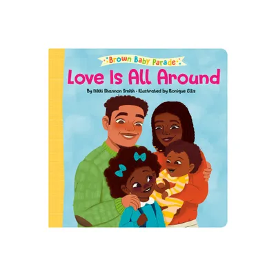 Love Is All Around: A Brown Baby Parade Book - by Nikki Shannon Smith (Board Book)