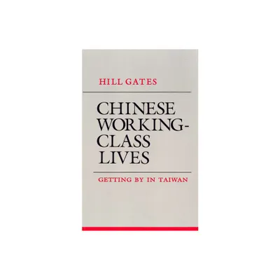 Chinese Working-Class Lives - (Anthropology of Contemporary Issues) by Hill Gates (Paperback)