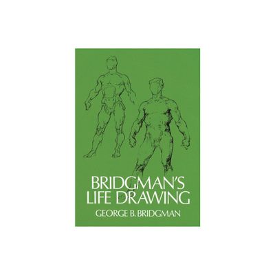 Bridgmans Life Drawing - (Dover Anatomy for Artists) by George B Bridgman (Paperback)