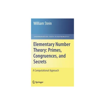 Elementary Number Theory: Primes, Congruences, and Secrets - (Undergraduate Texts in Mathematics) by William Stein (Hardcover)