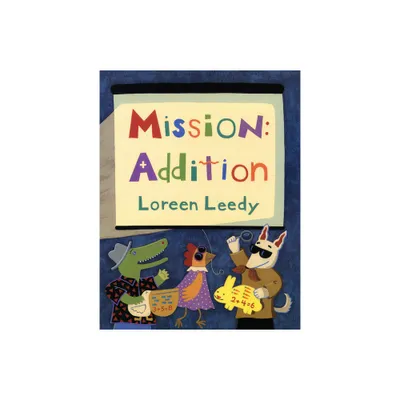 Mission: Addition - by Loreen Leedy (Paperback)