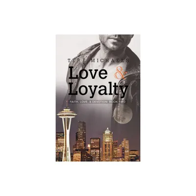 Love & Loyalty - (Faith, Love, & Devotion) 2nd Edition by Tere Michaels (Paperback)