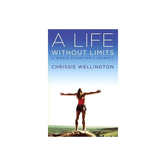 A Life Without Limits - by Chrissie Wellington (Paperback)